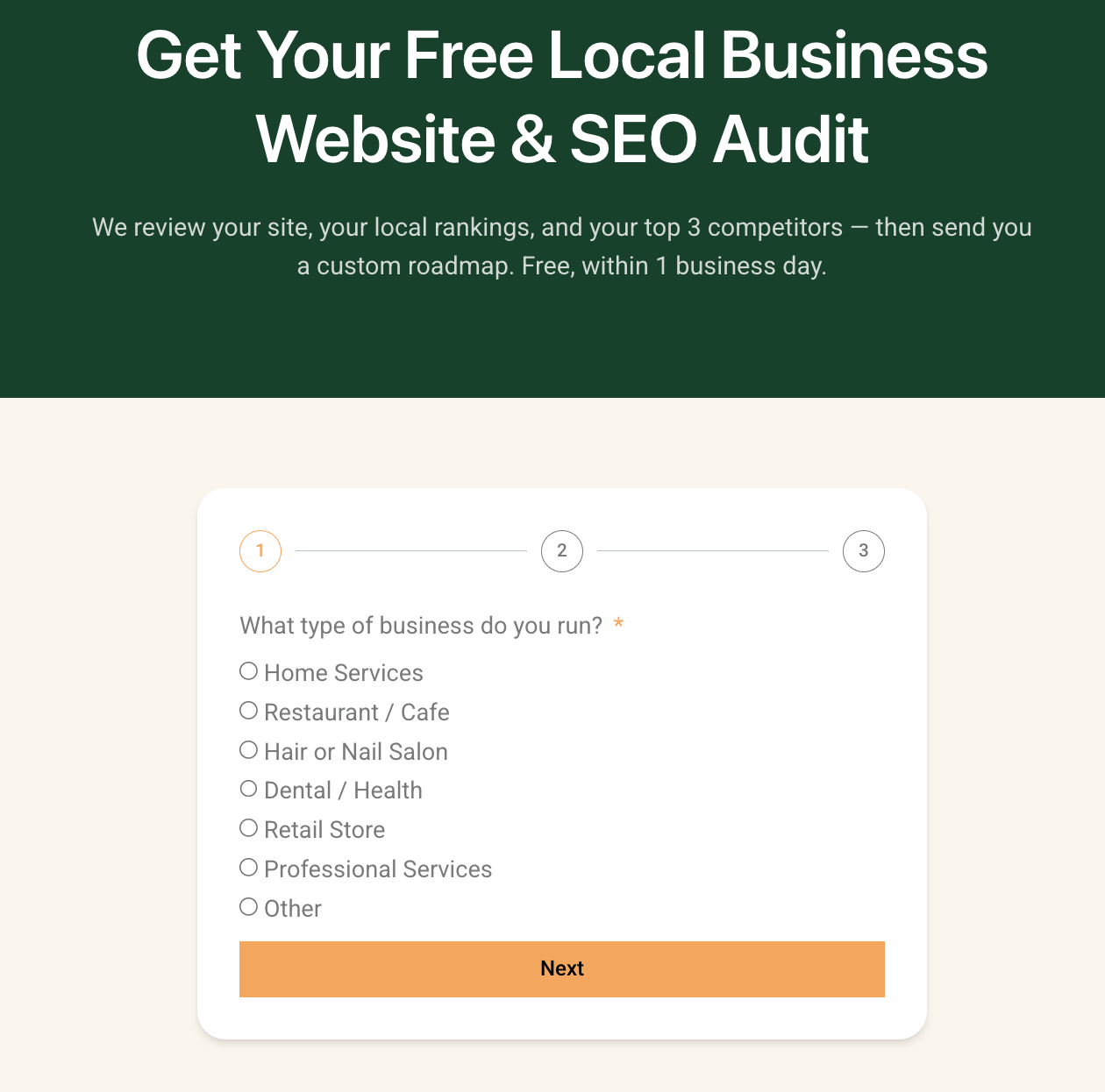 A webpage screenshot for a "Free Local Business Website & SEO Audit." The top section features a dark green banner stating that they review your site, local rankings, and top 3 competitors to send a custom roadmap within 1 business day. Below, a white form card shows step 1 of 3, asking "What type of business do you run?" with radio button options including Home Services, Restaurant / Cafe, Retail Store, and an orange "Next" button.
